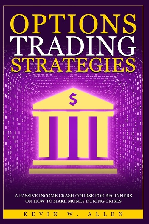 Options Trading Strategies: A Passive Income Crash Course for Beginners on How to Make Money During Crises (Paperback)