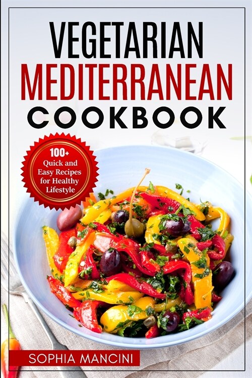 Vegetarian Mediterranean Cookbook: 100+ Quick and Easy Recipes for Healthy Lifestyle (Paperback)