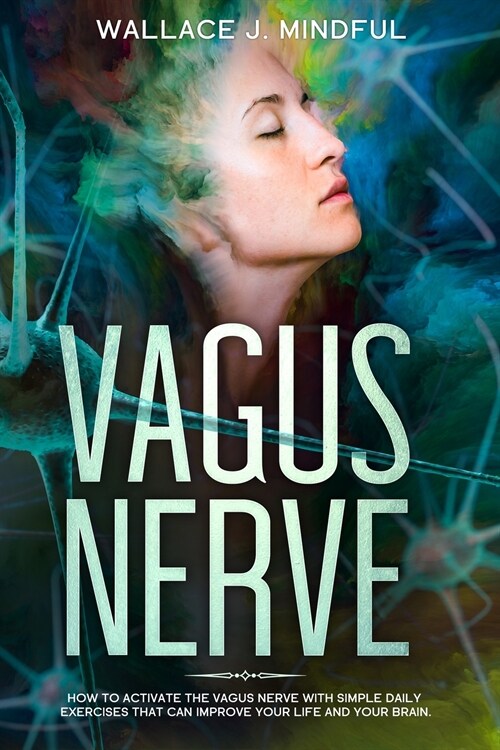 Vagus Nerve: How to activate the vagus nerve with simple daily exercises that can improve your life and your brain. (Paperback)