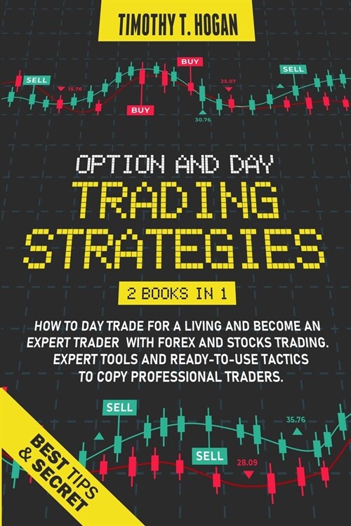 Option and Day Trading Strategies: How to Day Trade for a Living and Become an Expert Trader with Forex and stocks Trading. Expert Tools and ready-to- (Paperback)