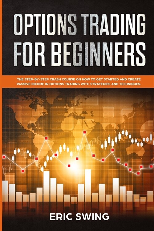 Options Trading for Beginners: The step-by-step crash course on how to get started and create passive income in options trading with strategies and t (Paperback)