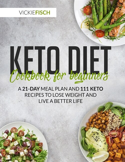 Keto Diet Cookbook for Beginners: A 21-Day Meal Plan and 111 Keto Recipes to Lose Weight and Live a Better Life (Paperback)