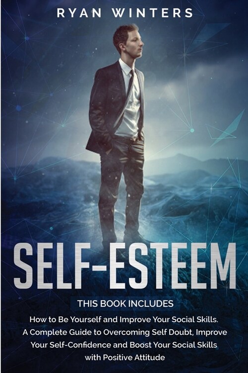 Self-Esteem: This Book Includes: How to Be Yourself and Improve Your Social Skills. Guide to Overcoming Self Doubt, Improve Your Se (Paperback)