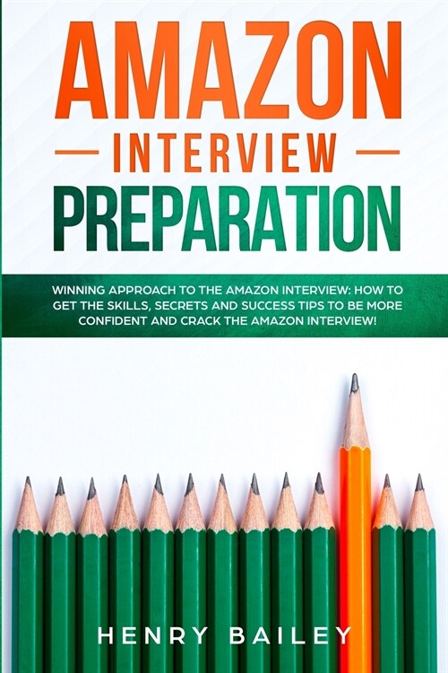 Amazon Interview Preparation: Winning Approach to the Amazon Interview: How to Get the Skills, Secrets and Success Tips to Be More Confident and Cra (Paperback)