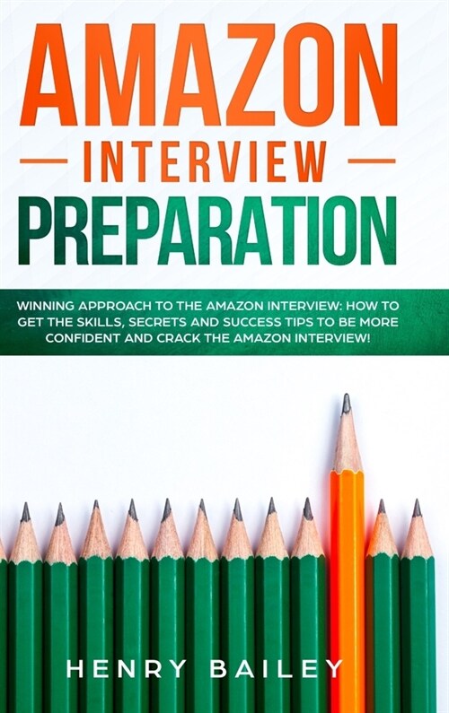 Amazon Interview Preparation: Winning Approach to the Amazon Interview: How to Get the Skills, Secrets and Success Tips to Be More Confident and Cra (Hardcover)