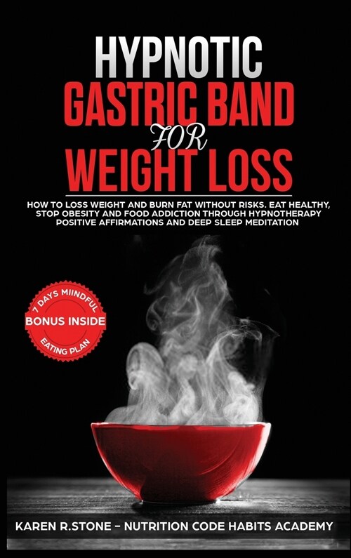 Hypnotic Gastric Band For Weight Loss: How to Lose Weight and Burn Fat Without Risks. Eat Healthy and Stop Food Addiction Through Hypnotherapy, Positi (Hardcover)