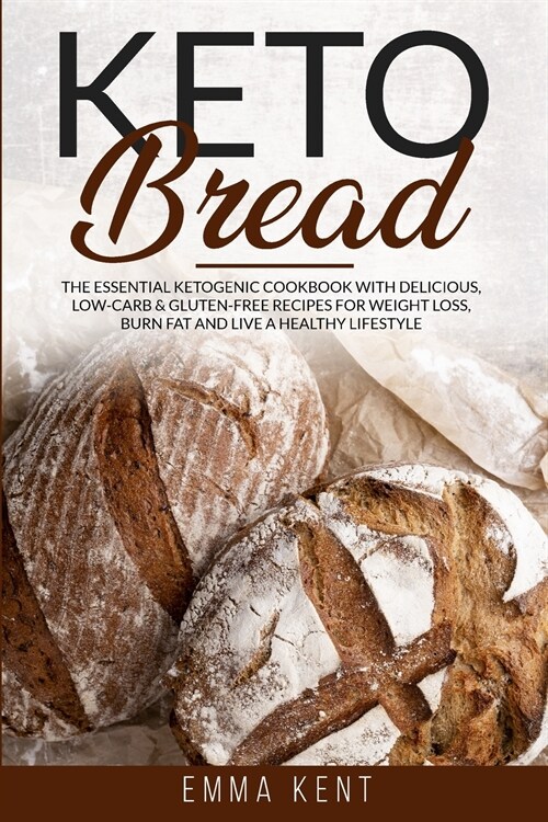 Keto Bread: The Essential Ketogenic Cookbook with Delicious, Low-Carb & Gluten-Free Recipes for Weight Loss, Burn Fat and Live a H (Paperback)
