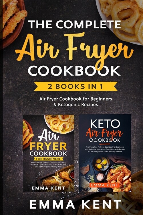 The Complete Air Fryer Cookbook: 2 Books in 1: Air Fryer Cookbook for Beginners & Ketogenic Recipes (Paperback)