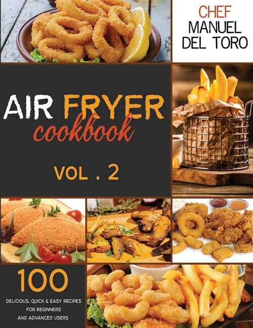Air Fryer Cookbook: 100 Delicious, Quick & Easy Recipes For Beginners And Advanced Users (Vol. 2) (Paperback)
