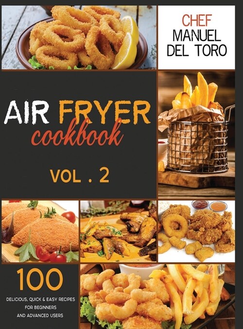 Air Fryer Cookbook: 100 Delicious, Quick & Easy Recipes For Beginners And Advanced Users (Vol. 2) (Hardcover)