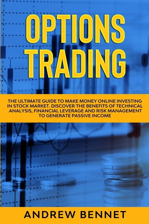Options Trading: The Ultimate Guide to Make Money Online Investing in Stock Market. Discover the Benefits of Technical Analysis, Financ (Paperback)