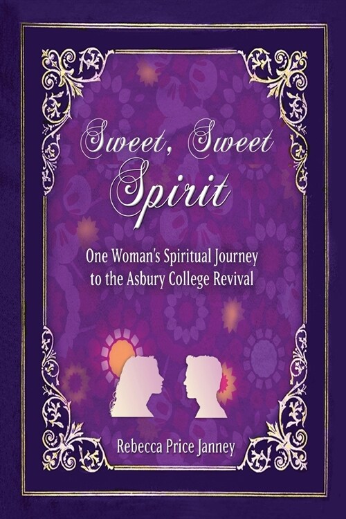 Sweet, Sweet Spirit: One Womans Spiritual Journey in the Asbury College Revival (Paperback)