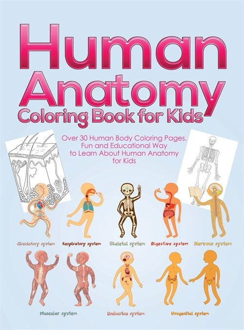 Human Anatomy Coloring Book for Kids: Over 30 Human Body Coloring Pages, Fun and Educational Way to Learn About Human Anatomy for Kids - for Boys & Gi (Hardcover)