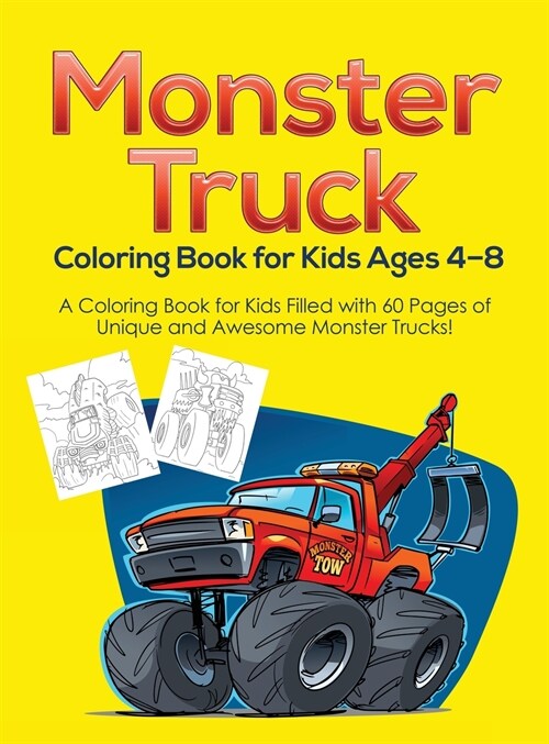 Monster Truck Coloring Book for Kids Ages 4-8: A Coloring Book for Kids Filled with 60 Pages of Unique and Awesome Monster Trucks! (Hardcover)