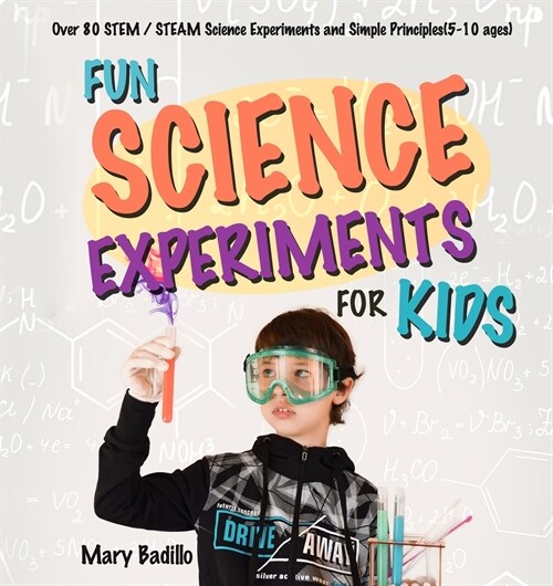Fun Science Experiments for Kids: Over 80 STEM / STEAM Science Experiments and Simple Principles(5-10 ages) (Paperback)