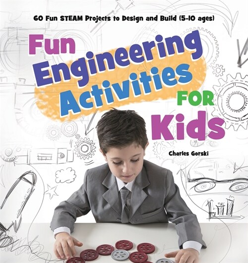 Fun Engineering Activities for Kids: 60 Fun STEAM Projects to Design and Build (5-10 ages) (Paperback)