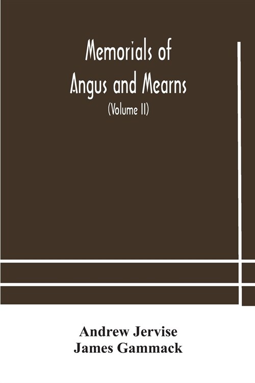 Memorials of Angus and Mearns, an account, historical, antiquarian, and traditionary (Volume II) An Account, Historical, Antiquarian, And Traditionary (Paperback)