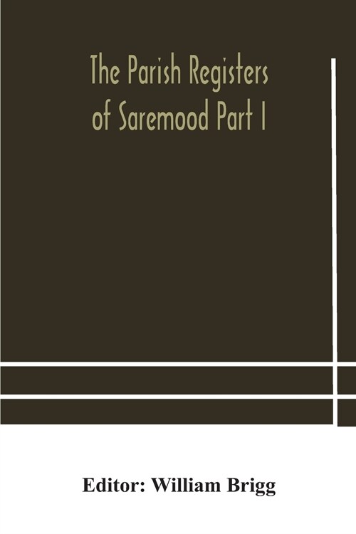 The Parish Registers of Saremood Part I. (Paperback)
