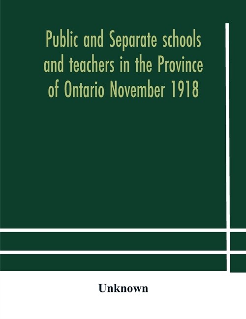 Public and separate schools and teachers in the Province of Ontario November 1918 (Paperback)