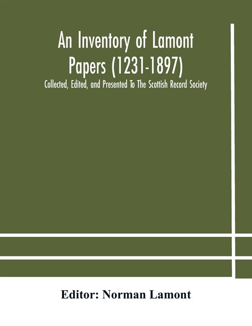 An Inventory of Lamont Papers (1231-1897) Collected, Edited, and Presented To The Scottish Record Society (Paperback)
