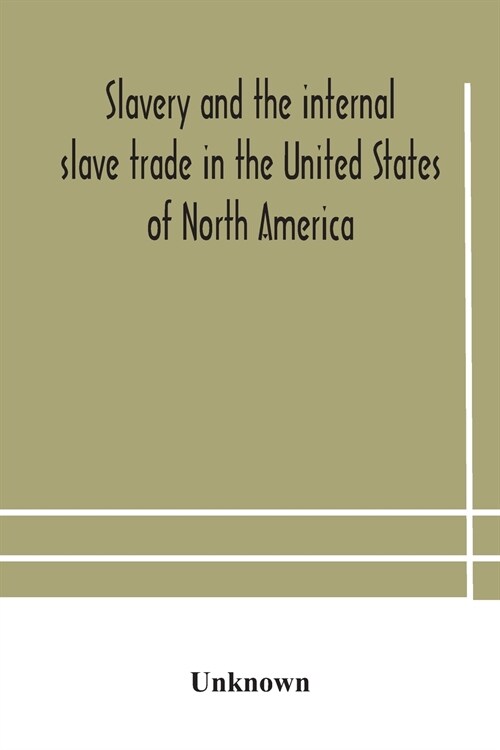 Slavery and the internal slave trade in the United States of North America; being replies to questions transmitted by the committee of the British and (Paperback)