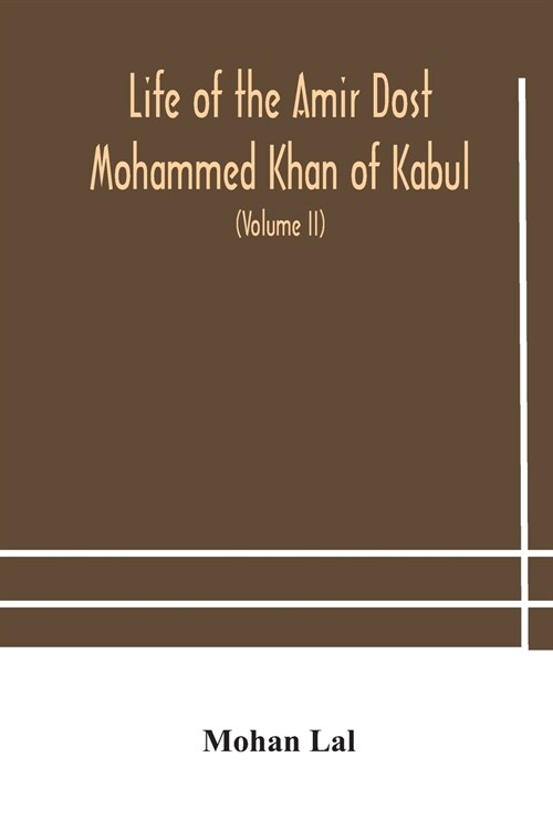 Life of the amir Dost Mohammed Khan of Kabul: with his political proceedings towards the English, Russian and Persian governments, including the victo (Paperback)