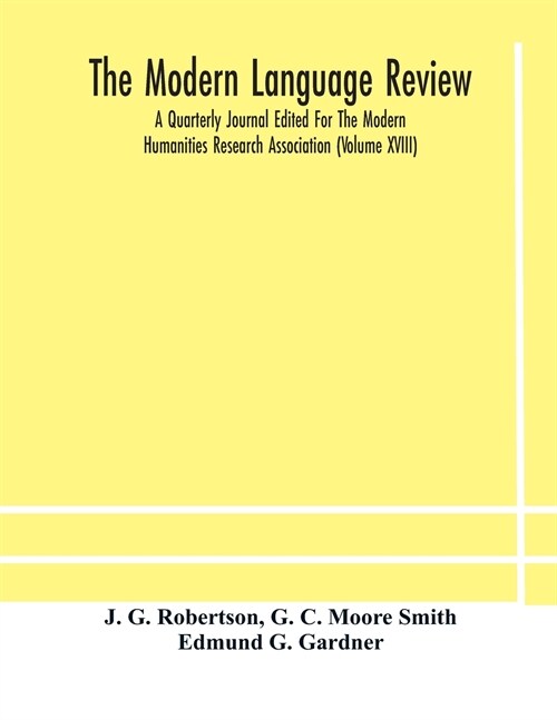 The Modern language review; A Quarterly Journal Edited For The Modern Humanities Research Association (Volume XVIII) (Paperback)