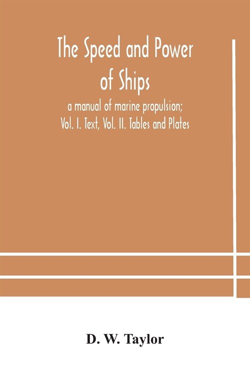 The speed and power of ships; a manual of marine propulsion; Vol. I. Text, Vol. II. Tables and Plates (Paperback)