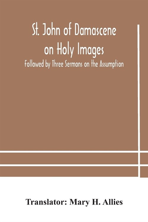 St. John of Damascene on Holy Images, Followed by Three Sermons on the Assumption (Paperback)