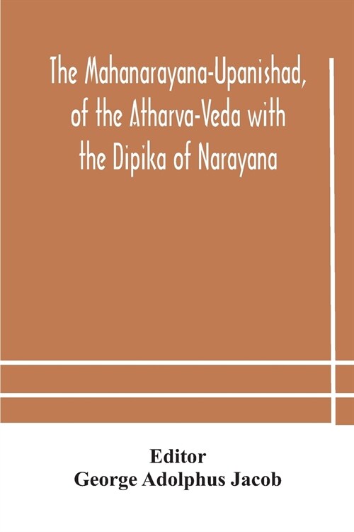 The Mahanarayana-Upanishad, of the Atharva-Veda with the Dipika of Narayana (Paperback)