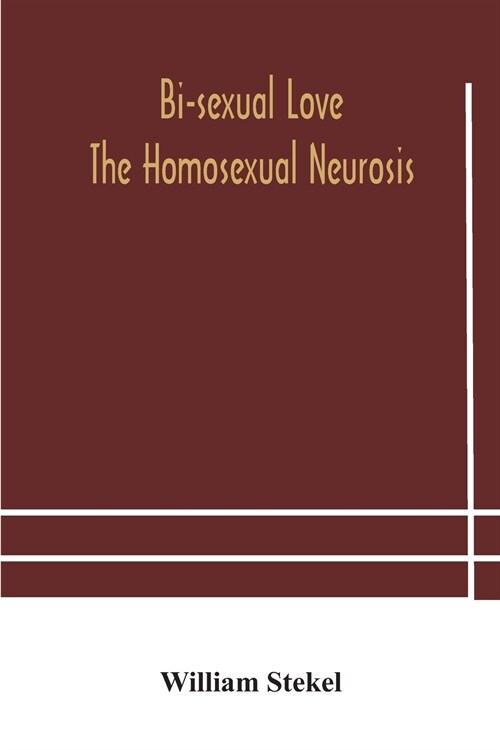 Bi-sexual love; the homosexual neurosis (Paperback)