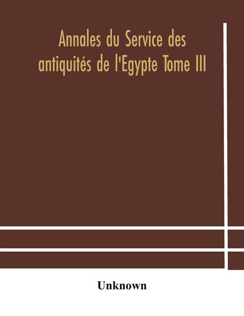 Annales du Service des antiquit? de lEgypte Tome III (Paperback)
