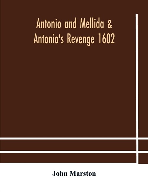 Antonio and Mellida & Antonios revenge 1602 (Paperback)