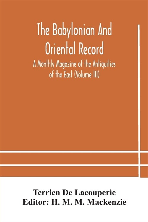 The Babylonian and oriental record; A Monthly Magazine of the Antiquities of the East (Volume III) (Paperback)