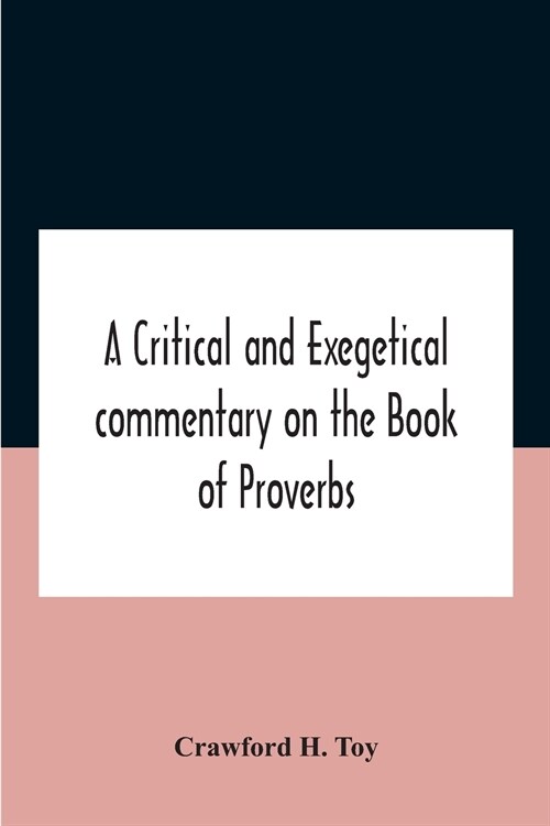 A Critical And Exegetical Commentary On The Book Of Proverbs (Paperback)