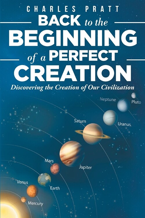 Back to the Beginning of a Perfect Creation: Discovering the Creation of Our Civilization (Paperback)