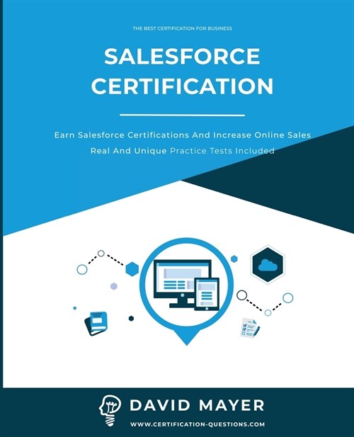 Salesforce Certification: Earn Salesforce certifications and increase online sales real and unique practice tests included (Paperback)