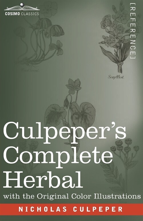Culpepers Complete Herbal: A Comprehensive Description of Nearly all Herbs with their Medicinal Properties and Directions for Compounding the Med (Paperback)