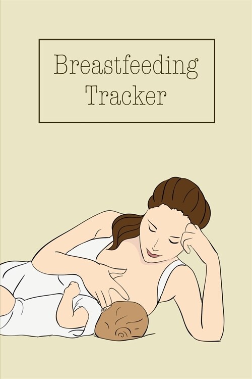 Breastfeeding Tracker: Babys Daily Log To Track And Record Feedings, Nursing Or Pumping Time, Book, Journal (Paperback)