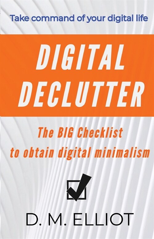 Digital Declutter: The BIG Checklist To Obtain Digital Minimalism (Paperback)