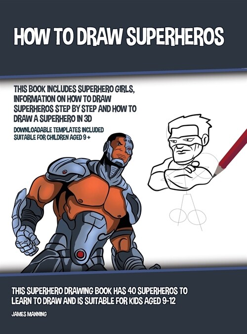 How to Draw Superheros (This Book Includes Superhero Girls, Information on How to Draw Superheros Step by Step and How to Draw a Superhero in 3D): Thi (Hardcover)