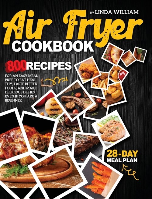 Air Fryer Cookbook: 800 recipes for an easy meal prep to eat healthy, taste better foods, and make delicious dishes even if you are a begi (Hardcover)