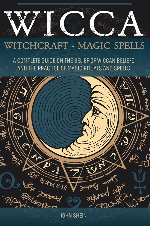 Wicca Witchcraft Magic Spells: A Complete Guide on the belief of wiccan beliefs and the Practice of Magic Rituals and Spells (Paperback)
