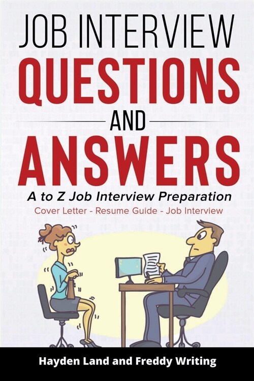 Job Interview Questions and Answers: A to Z Job Interview Preparation - Cover Letter - Resume Guide - Job Interview (Job Interview Strategy, Interview (Paperback)