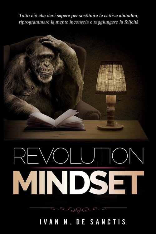 Mindset Revolution: Corso di riprogrammazione mentale. Tutto ci?che devi sapere per sostituire le cattive abitudini, riprogrammare la men (Paperback)