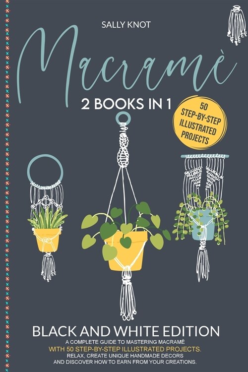 Macram? 2 books in 1: A Complete Guide To Mastering Macram?With 50 Step-By-Step Illustrated Projects. Relax, Create Unique Ha (Paperback)