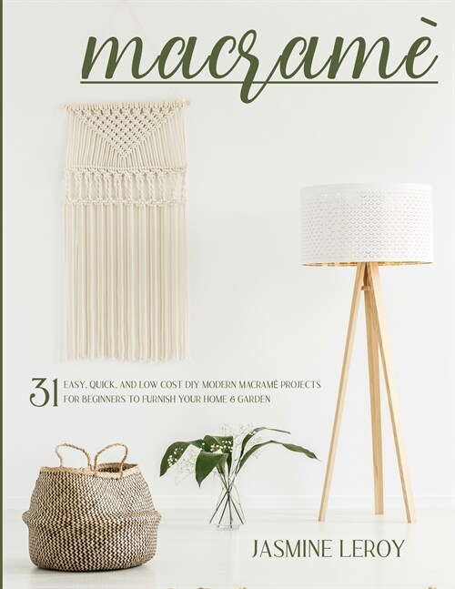 Macrame: 31 easy, quick, and low cost DIY modern macram?projects for beginners to furnish your home & garden (Paperback)