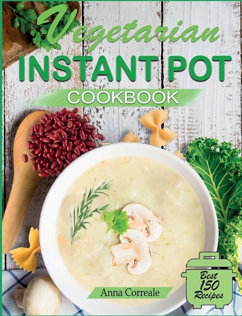 Vegetarian Instant Pot Cookbook: Cooking With the Pressure Cooker Has Never Been So Easy and Healthy. 350 Pages of Delicious and Healthy Vegetarian Re (Paperback)