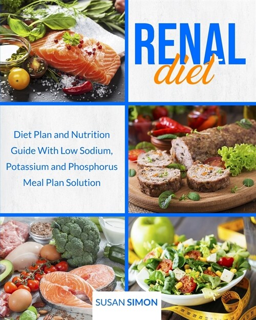 Renal Diet: Diet Plan and Nutrition Guide With Low Sodium, Potassium and Phosphorus Meal Plan Solution (Paperback)