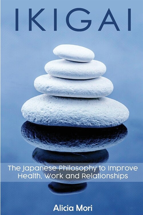 Ikigai: The Japanese Philosophy to Improve Healt, Work and Relationship (Paperback)